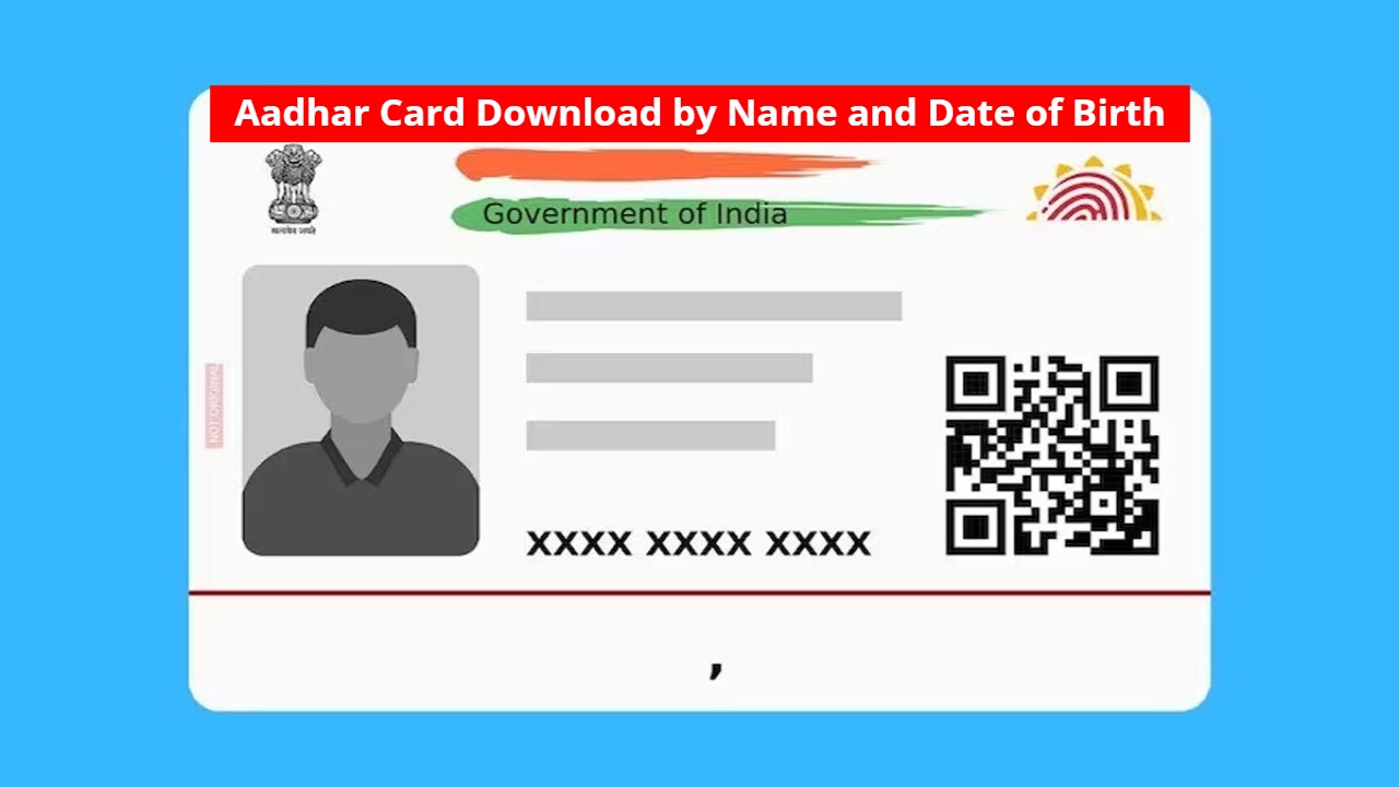 Aadhar Card Download by Name and Date of Birth: Know the Full Process
